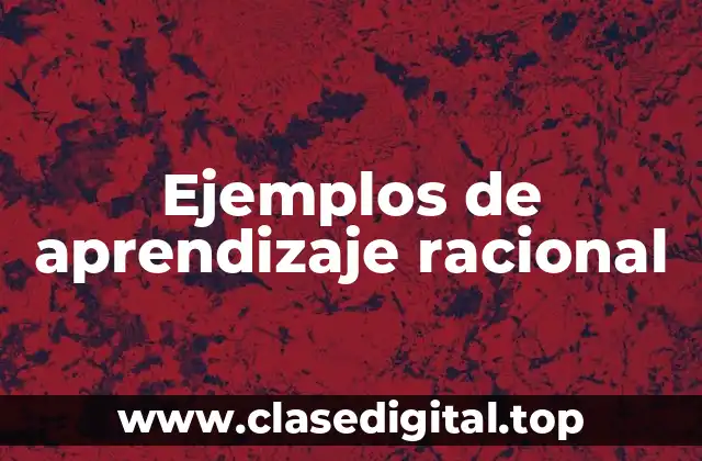 Ejemplos de aprendizaje racional