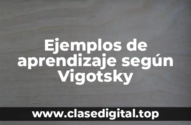 Ejemplos de aprendizaje según Vigotsky