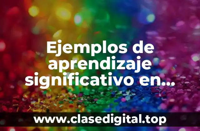 Ejemplos de aprendizaje significativo en preescolar