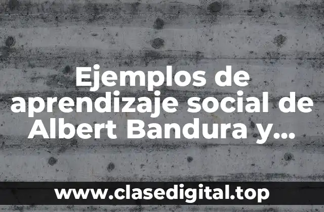 Ejemplos de aprendizaje social de Albert Bandura y Significado