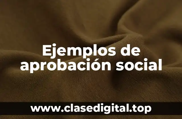 Ejemplos de aprobación social
