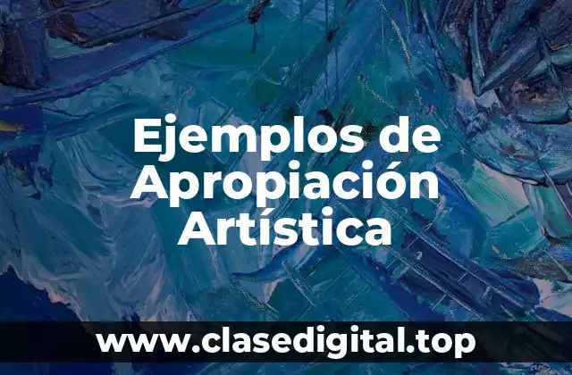 Ejemplos de Apropiación Artística