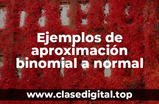 Ejemplos de aproximación binomial a normal