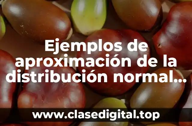 Ejemplos de aproximación de la distribución normal a la binomial