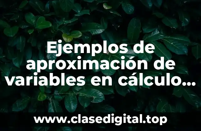 Ejemplos de aproximación de variables en cálculo integral