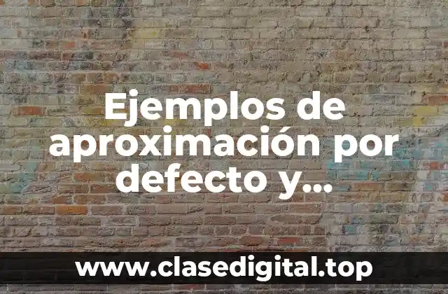 Ejemplos de aproximación por defecto y Significado