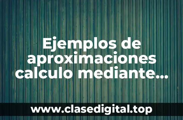 Ejemplos de aproximaciones calculo mediante derivada