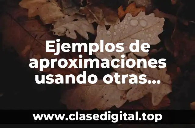 Ejemplos de aproximaciones usando otras resueltos