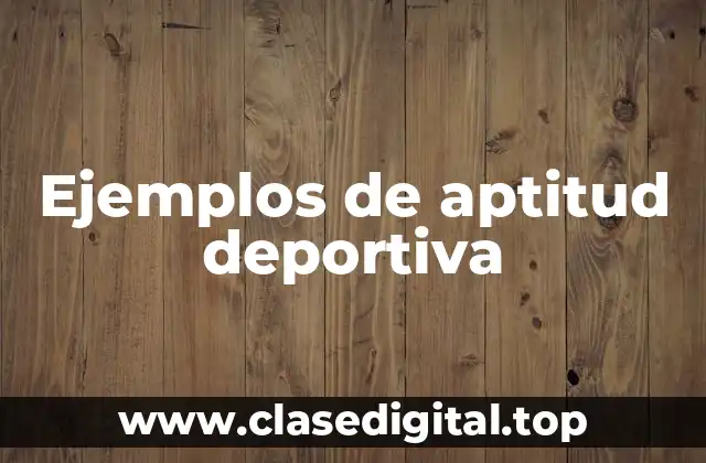 Ejemplos de aptitud deportiva