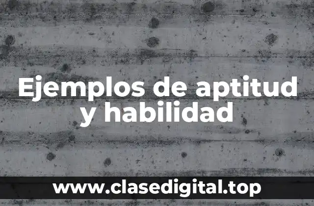 Ejemplos de aptitud y habilidad