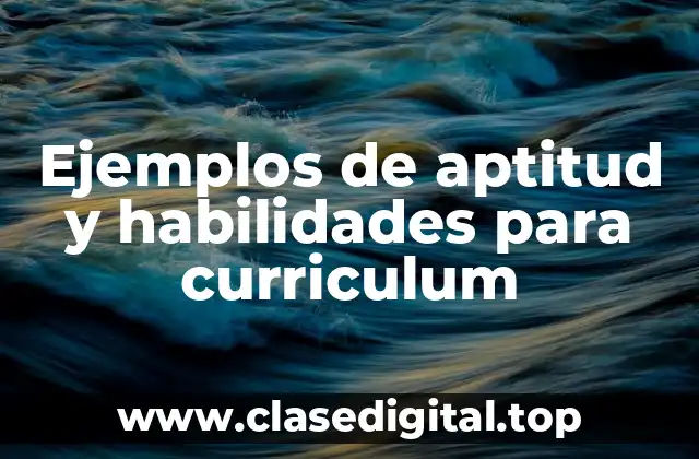 Ejemplos de aptitud y habilidades para curriculum
