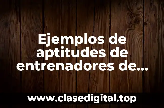 Ejemplos de aptitudes de entrenadores de piso
