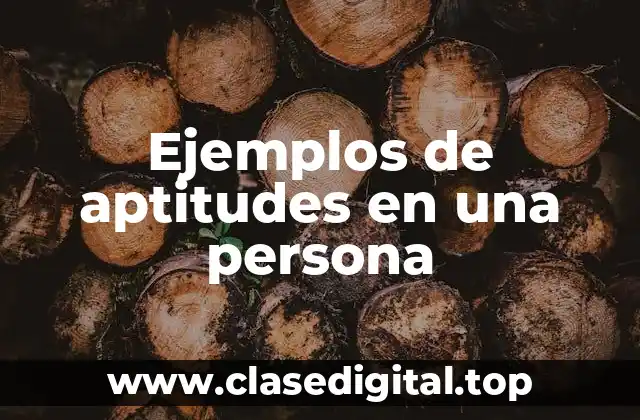 Ejemplos de aptitudes en una persona