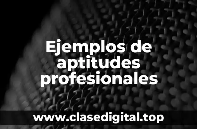 Ejemplos de aptitudes profesionales