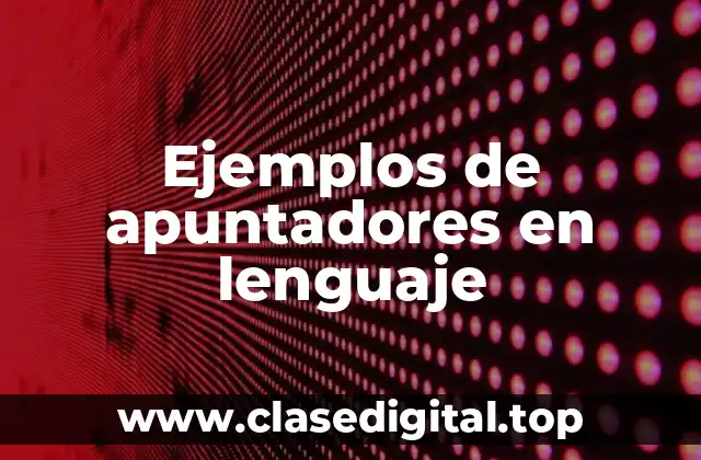 Ejemplos de apuntadores en lenguaje