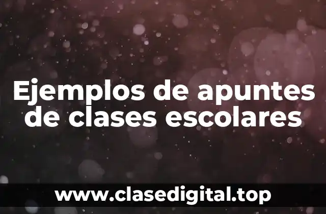 Ejemplos de apuntes de clases escolares