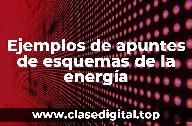 Ejemplos de apuntes de esquemas de la energía