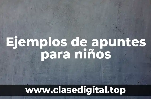Ejemplos de apuntes para niños