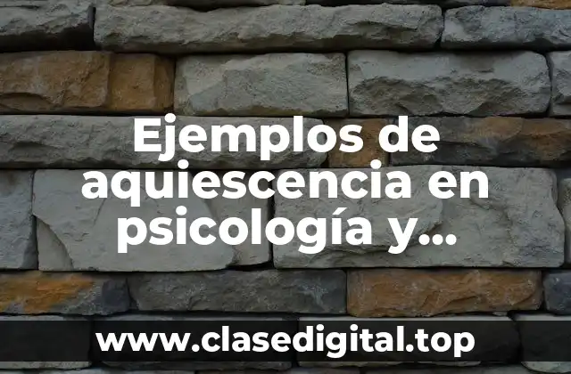 Ejemplos de aquiescencia en psicología y Significado