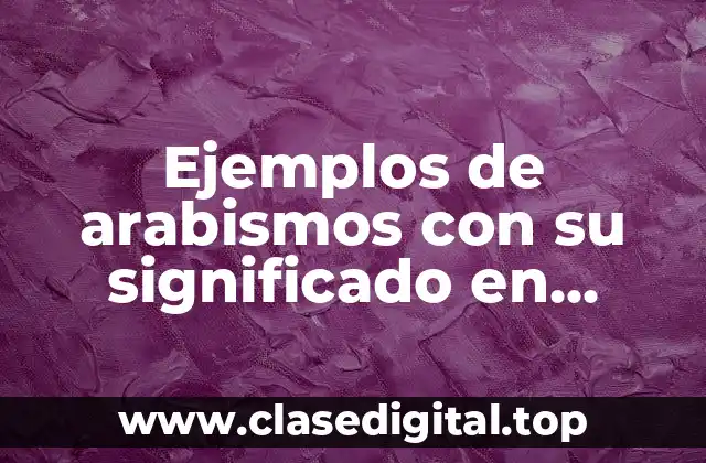 Ejemplos de arabismos con su significado en español