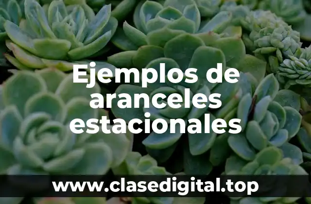 Ejemplos de aranceles estacionales