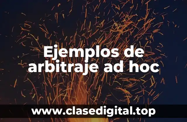 Ejemplos de arbitraje ad hoc