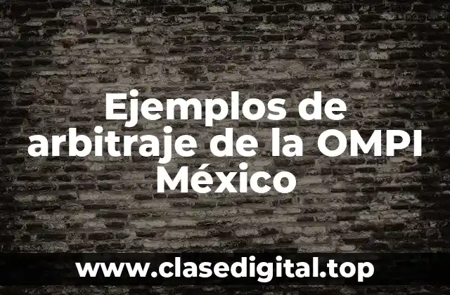 Ejemplos de arbitraje de la OMPI México
