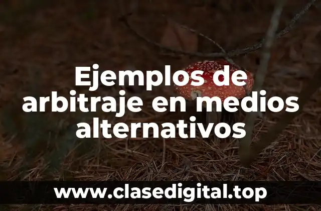 Ejemplos de arbitraje en medios alternativos