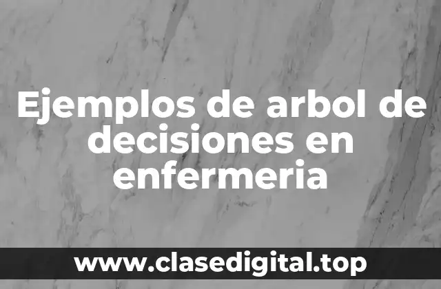 Ejemplos de arbol de decisiones en enfermeria