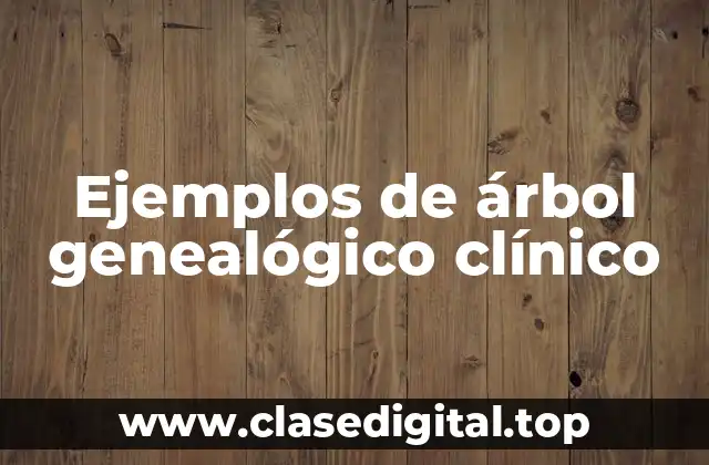 Ejemplos de árbol genealógico clínico