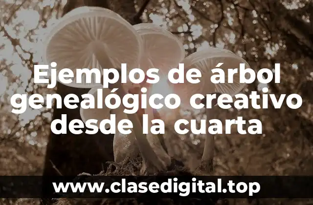 Ejemplos de árbol genealógico creativo desde la cuarta