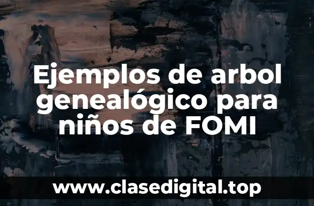 Ejemplos de arbol genealógico para niños de FOMI