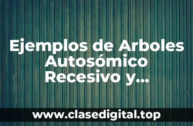 Ejemplos de Arboles Autosómico Recesivo y Significado