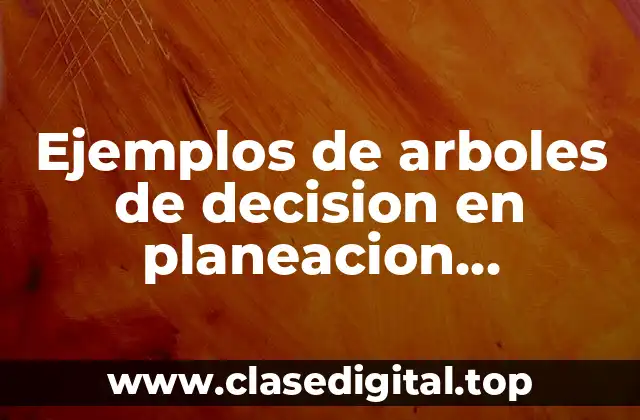 Ejemplos de arboles de decision en planeación financiera
