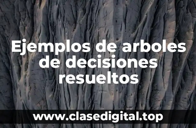 Ejemplos de árboles de decisiones resueltos