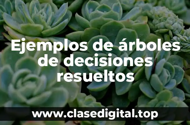 Ejemplos de árboles de decisiones resueltos