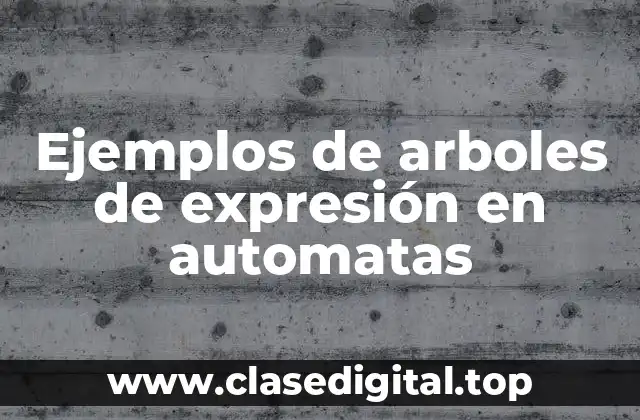 Ejemplos de arboles de expresión en automatas