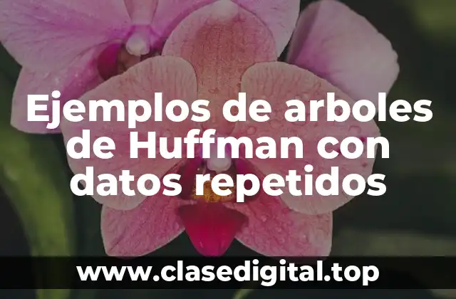 Ejemplos de arboles de Huffman con datos repetidos