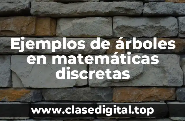 Ejemplos de árboles en matemáticas discretas