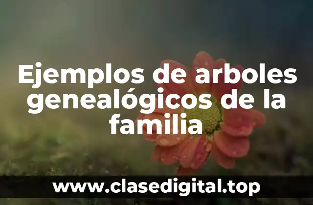 Ejemplos de arboles genealógicos de la familia