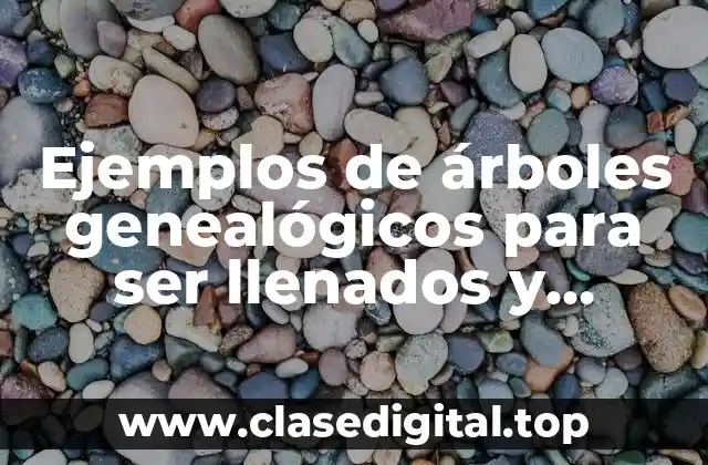 Ejemplos de árboles genealógicos para ser llenados y Significado