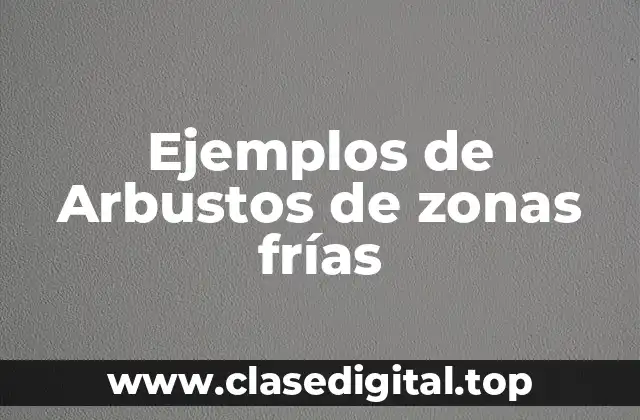 Ejemplos de Arbustos de zonas frías