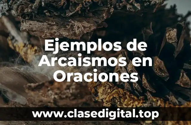 Ejemplos de Arcaismos en Oraciones