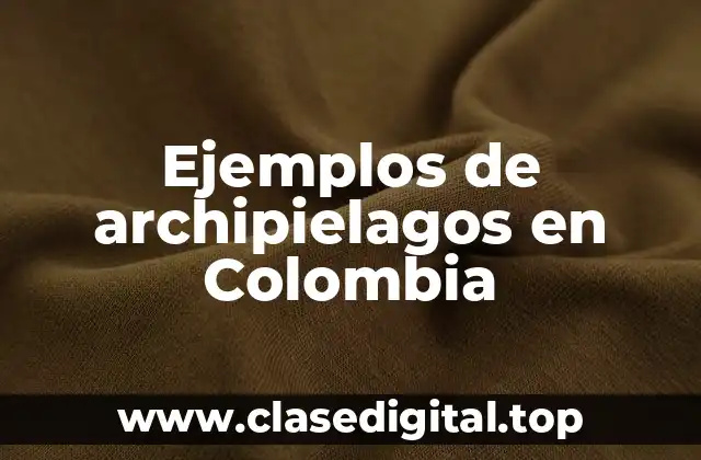 Ejemplos de archipielagos en Colombia