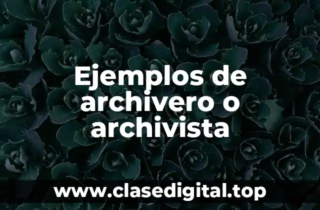 Ejemplos de archivero o archivista