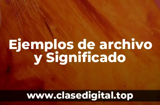 Ejemplos de archivo y Significado