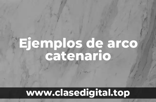 Ejemplos de arco catenario