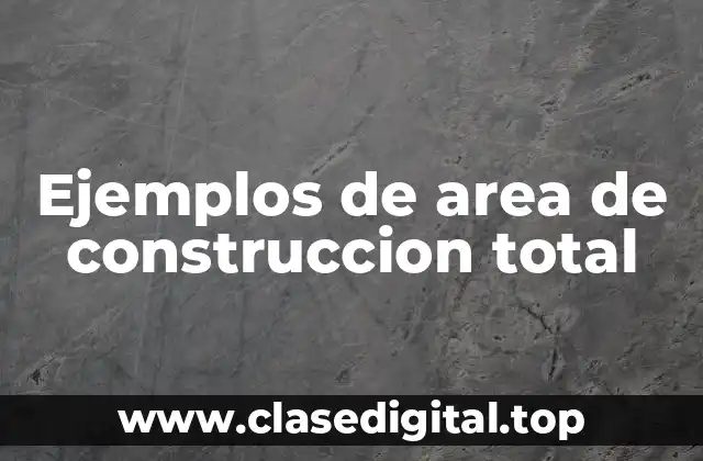 Ejemplos de area de construccion total