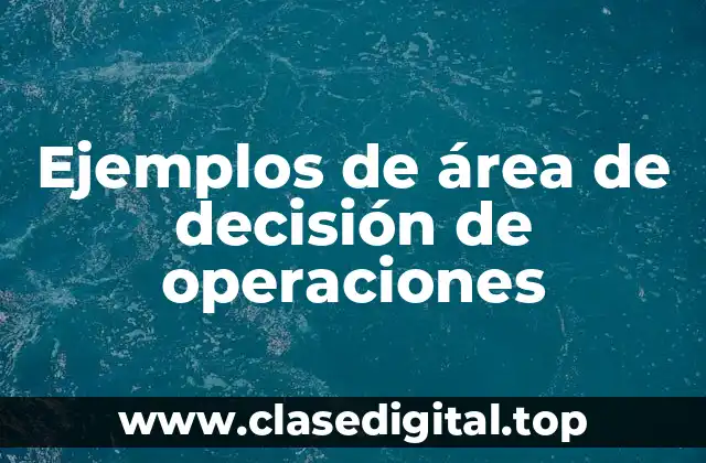 Ejemplos de área de decisión de operaciones