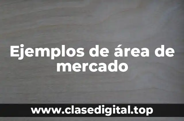 Ejemplos de área de mercado